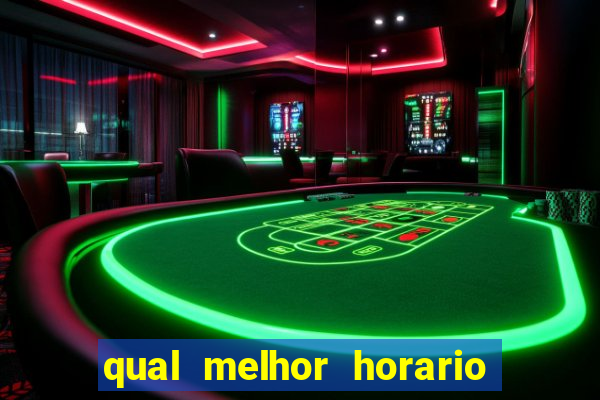 qual melhor horario para ganhar dinheiro no fortune tiger